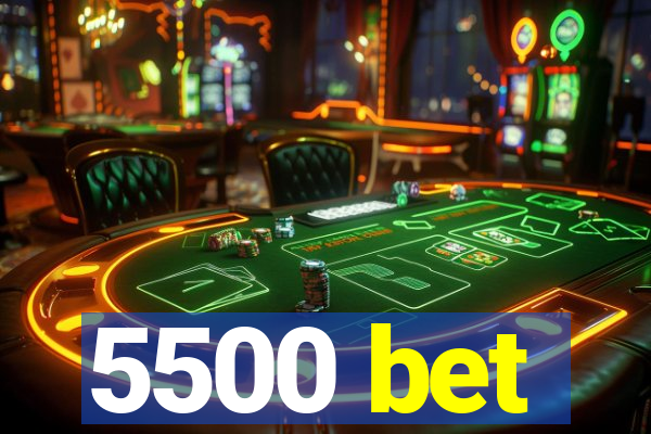 5500 bet